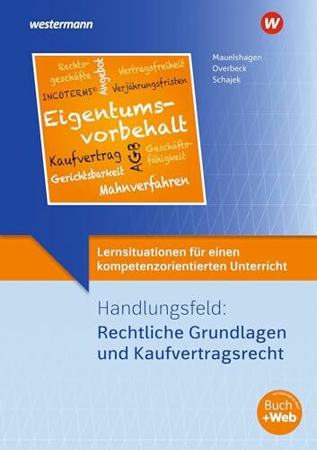 Lernsituationen für einen kompetenzorientierten Unterricht: Handlungsfeld: Rechtliche Grundlagen und Kaufvertragsrecht Lernsituationen