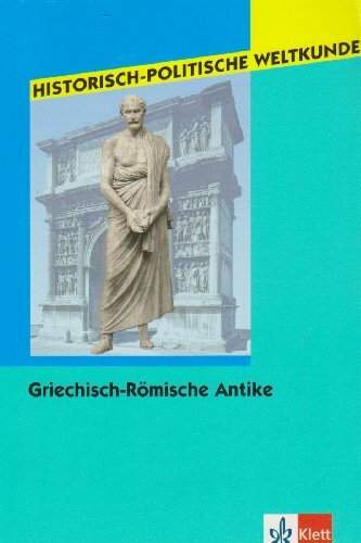 Griechisch-Römische Antike: Klasse 11-13 (Historisch-Politische Weltkunde) Griechisch-Römische Antike: Klasse 11-13 (Historisch-Politische Weltkunde)