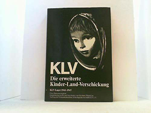 KLV - Die erweiterte Kinder-Land-Verschickung - KLV-Lager 1940 - 1945.