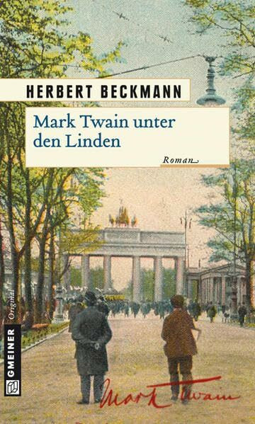 Mark Twain unter den Linden: Roman (Historische Romane im GMEINER-Verlag)