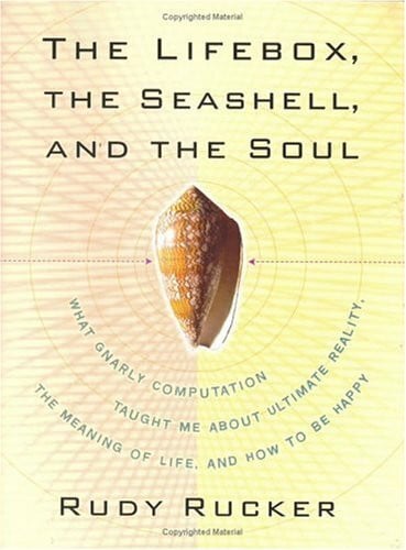 The Lifebox, the Seashell, and the Soul: What Gnarly Computation Taught Me About Ultimate Reality, the Meaning of Life, and How to Be Happy