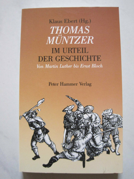 Thomas Müntzer. Im Urteil der Geschichte. Von Martin Luther bis Ernst Bloch
