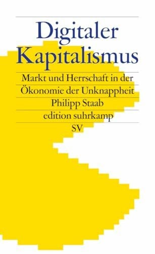 Digitaler Kapitalismus: Markt und Herrschaft in der Ökonomie der Unknappheit (edition suhrkamp)