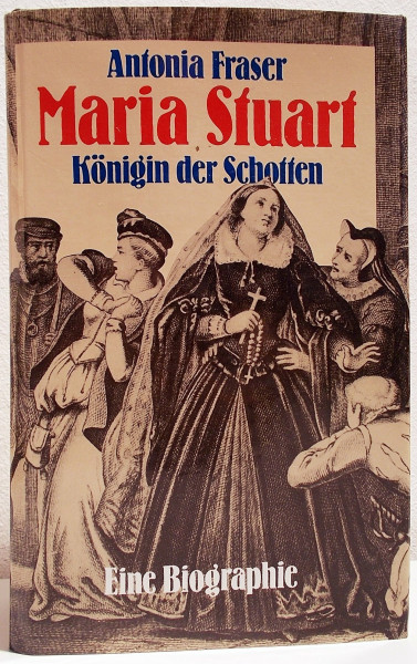 Maria Stuart, Königin der Schotten. Eine Biographie