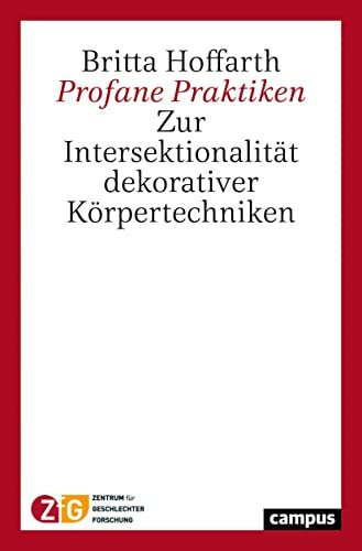 Profane Praktiken: Zur Intersektionalität dekorativer Körpertechniken (Hildesheimer Geschlechterforschung, 2)