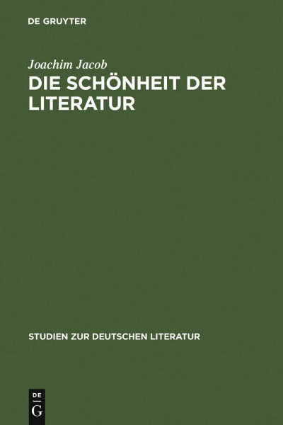 Die Schönheit der Literatur: Zur Geschichte eines Problems von Gorgias bis Max Bense (Studien zur deutschen Literatur, 183, Band 183)