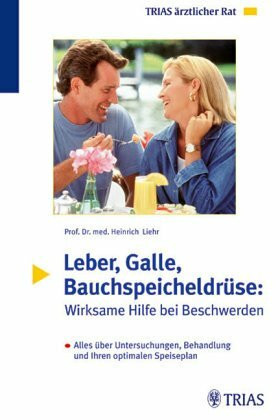 Leber, Galle, Bauchspeicheldrüse: Wirksame Hilfe bei Beschwerden: Alles über Untersuchung, Behandlung und Ihrn optimalen Speiseplan
