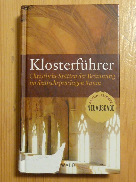 Klosterführer: Christliche Stätten der Besinnung im deutschsprachigen Raum
