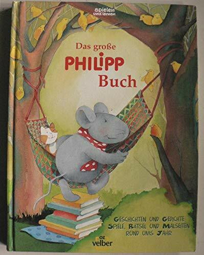Das grosse Philipp-Buch: Geschichten und Gedichte, Spiele, Rätsel und Malseiten rund ums Jahr