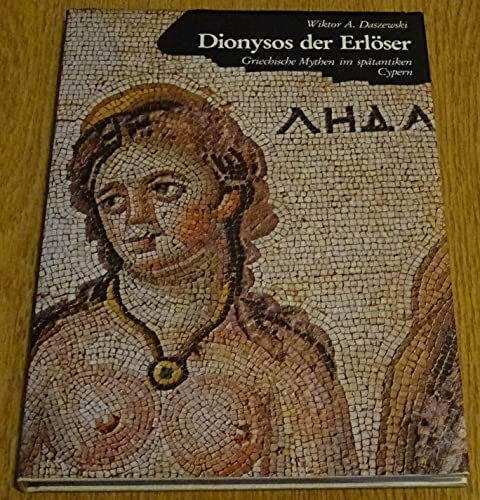 Dionysos der Erlöser: Griechische Mythen im spätantiken Cypern (Kulturgeschichte der Antiken Welt)