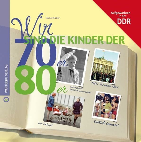 Wir sind die Kinder der 70er & 80er: Aufgewachsen in der DDR (Wir Kinder der)