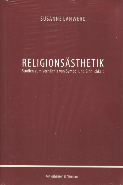 Religionsästhetik: Studien zum Verhältnis von Symbol und Sinnlichkeit