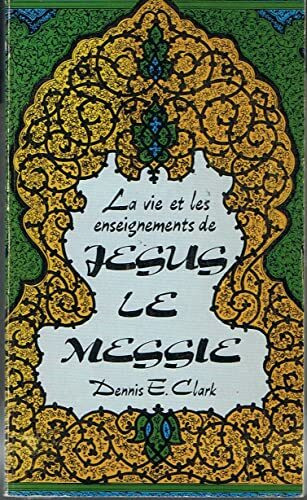 La Vie et les enseignements de Jésus le Messie ...