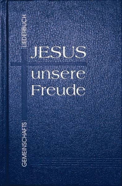 Jesus - unsere Freude. Gemeinschaftsliederbuch: Minderrabattierte Gemeindeausgabe