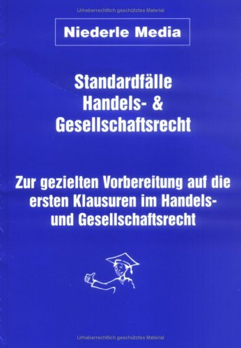 Standardfälle Handels- und Gesellschaftsrecht: Zur gezielten Vorbereitung auf die ersten Klausuren im Handels- und Gesellschaftsrecht