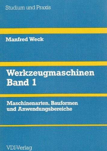 Werkzeugmaschinen Fertigungssysteme: Maschinenarten, Bauformen und Anwendungsbereiche (Studium und Praxis)