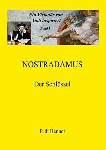 Ein Visionär von Gott inspiriert - Nostradamus: Der Schlüssel