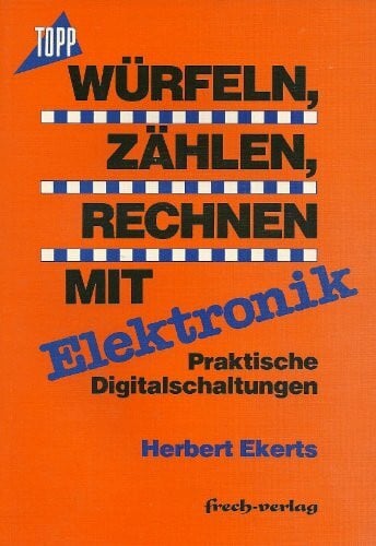 Würfeln - Zählen - Rechnen mit Elektronik. Praktische Digitalschaltungen