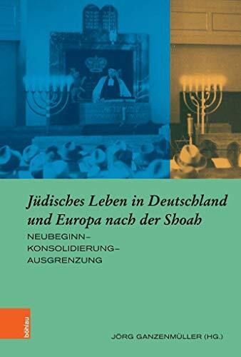 Jüdisches Leben in Deutschland und Europa nach der Shoah: Neubeginn–Konsolidierung–Ausgrenzung (Europäische Diktaturen und ihre Überwindung. Schriften der Stiftung Ettersberg)