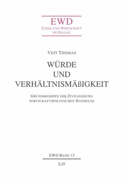 Würde und Verhältnismäßigkeit (Ethik und Wirtschaft im Dialog)