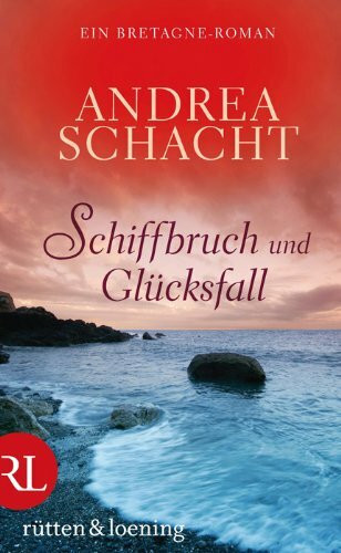 Schiffbruch und Glücksfall: Ein Bretagne-Roman