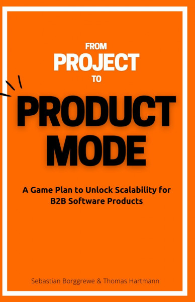 From Project to Product Mode: A Game Plan to Unlock Scalability for B2B Software Products
