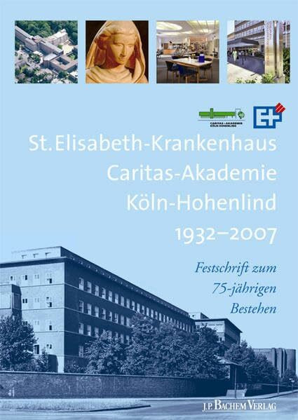 St. Elisabeth-Krankenhaus, Caritas Akademie Köln-Hohenlind 1937-2007: Festschrift zum 75-jährigen Bestehen