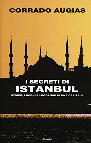 I segreti di Istanbul. Storie, luoghi e leggende di una capitale (Frontiere Einaudi)