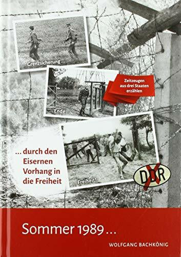 Sommer 1989...: ...durch den Eisernen Vorhang in die Freiheit