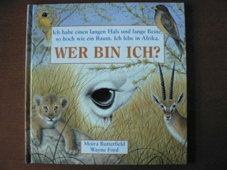 Wer bin ich? Band 6: Ich habe einen langen Hals und lange Beine, so hoch wie ein Baum. Ich lebe in Afrika (GIRAFFE)