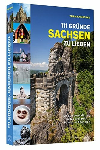 111 Gründe, Sachsen zu lieben: Eine Liebeserklärung an das großartigste Bundesland der Welt 111 Gründe, Sachsen zu lieben: Eine Liebeserklärung an das großartigste Bundesland der Welt