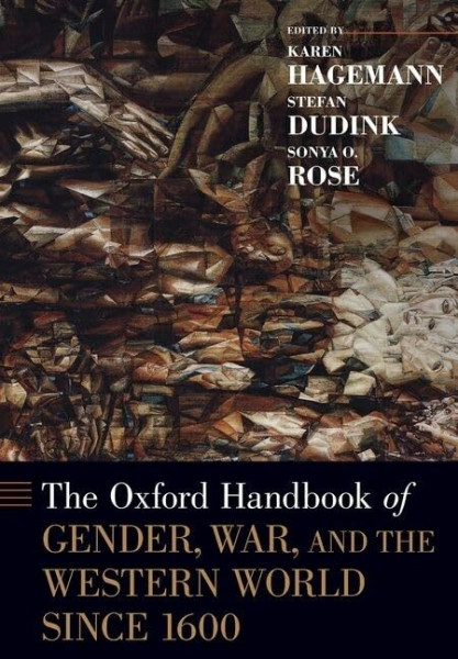 The Oxford Handbook of Gender, War, and the Western World since 1600: Winner of the Society for Military History 2022 Distinguished Book Award for Reference (Oxford Handbooks)