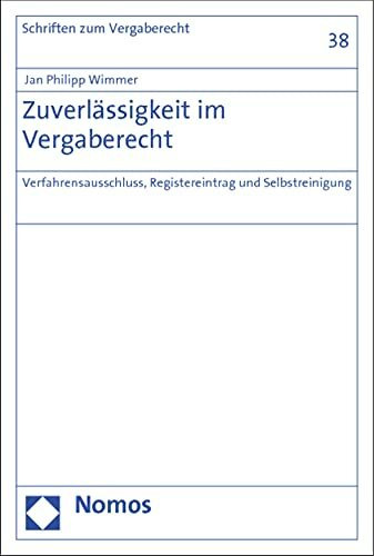 Zuverlässigkeit im Vergaberecht: Verfahrensausschluss, Registereintrag und Selbstreinigung (Schriften zum Wirtschaftsverwaltungs- und Vergaberecht, Band 38)