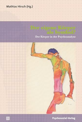 Der eigene Körper als Symbol?: Der Körper in der Psychoanalyse (Bibliothek der Psychoanalyse)