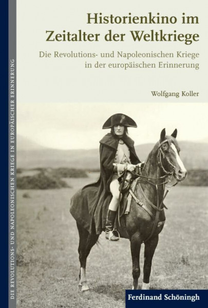 Historienkino im Zeitalter der Weltkriege. Die Revolutions- und Napoleonischen Kriege in der europäischen Erinnerung