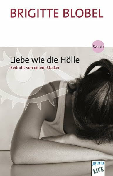 Liebe wie die Hölle: Bedroht von einem Stalker: Bedroht von einem Stalker. Roman