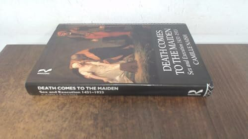 Death Comes to the Maiden: Sex and Execution 1431-1933