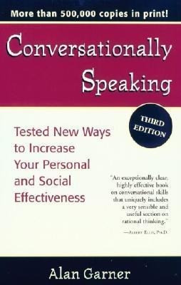 Conversationally Speaking: Tested New Ways to Increase Your Personal and Social Effectiveness