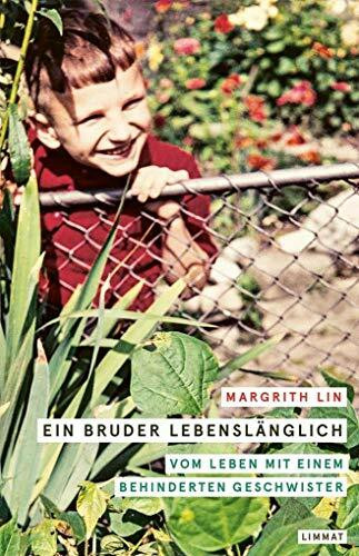 Ein Bruder lebenslänglich: Vom Leben mit einem behinderten Geschwister