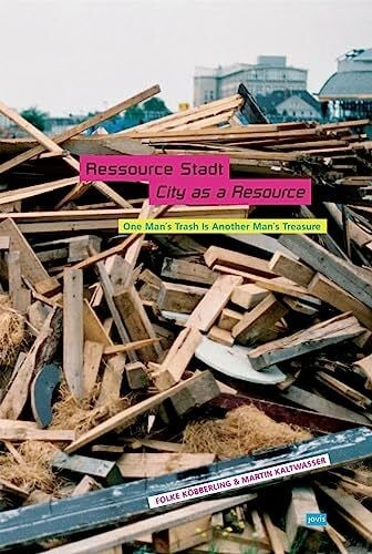 Ressource Stadt. City as a Resource: One man's trash is another man's treasure