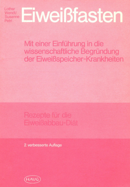 Eiweissfasten. Mit einer Einführung in die wissenschaftliche Begründung der Eiweissspeicher-Krankheiten /Rezepte für die Eiweissabbau-Diät