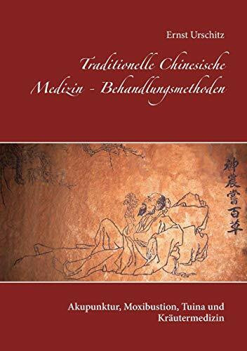 Traditionelle Chinesische Medizin - Behandlungsmethoden: Akupunktur, Moxibustion, Tuina und Kräutermedizin