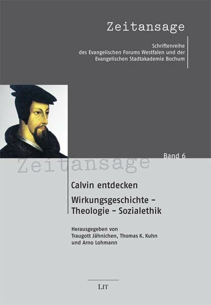 Calvin entdecken: Wirkungsgeschichtliche, theologisch-systematische, sozialethische und literarische Zugänge: Wirkungsgeschichtliche - Theologie - ... Westfalen und der Stadtakademie Bochum)