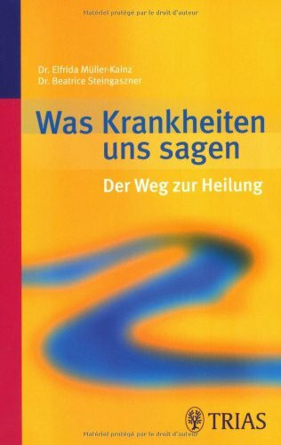 Was Krankheiten uns sagen: Der Weg zur Heilung