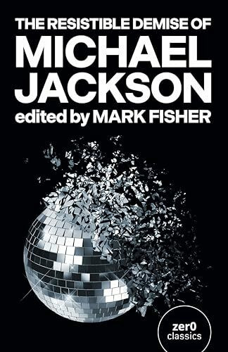 Resistible Demise of Michael Jackson, The (Zero Books)
