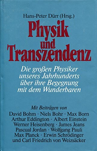 Physik und Transzendenz: Die großen Physiker unseres Jahrhunderts über ihre Begegnung mit dem Wunderbaren