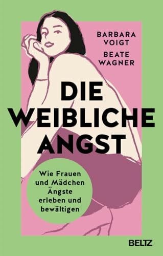 Die weibliche Angst: Wie Frauen und Mädchen Ängste erleben und bewältigen
