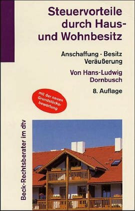 Steuervorteile durch Haus- und Wohnbesitz: Anschaffung - Besitz - Veräusserung (dtv Beck Rechtsberater)