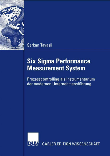 Six Sigma Performance Measurement System: Prozesscontrolling als Instrumentarium der modernen Unternehmensführung