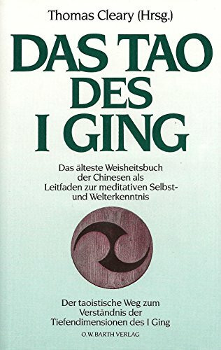 Das Tao des I Ging. Der taoistische Weg zum Verständnis der Tiefendimension des I Ging